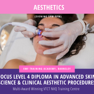 FOCUS LEVEL 4 DIPLOMA IN ADVANCED SKIN SCIENCE & CLINICAL AESTHETIC PROCEDURES (Evening 5pm-9pm)