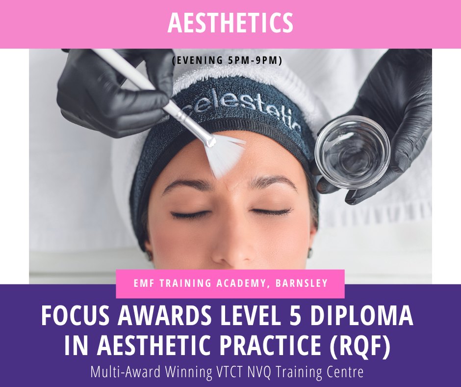 FOCUS AWARDS LEVEL 5 DIPLOMA IN AESTHETIC PRACTICE (RQF) (Evening 5pm-9pm)